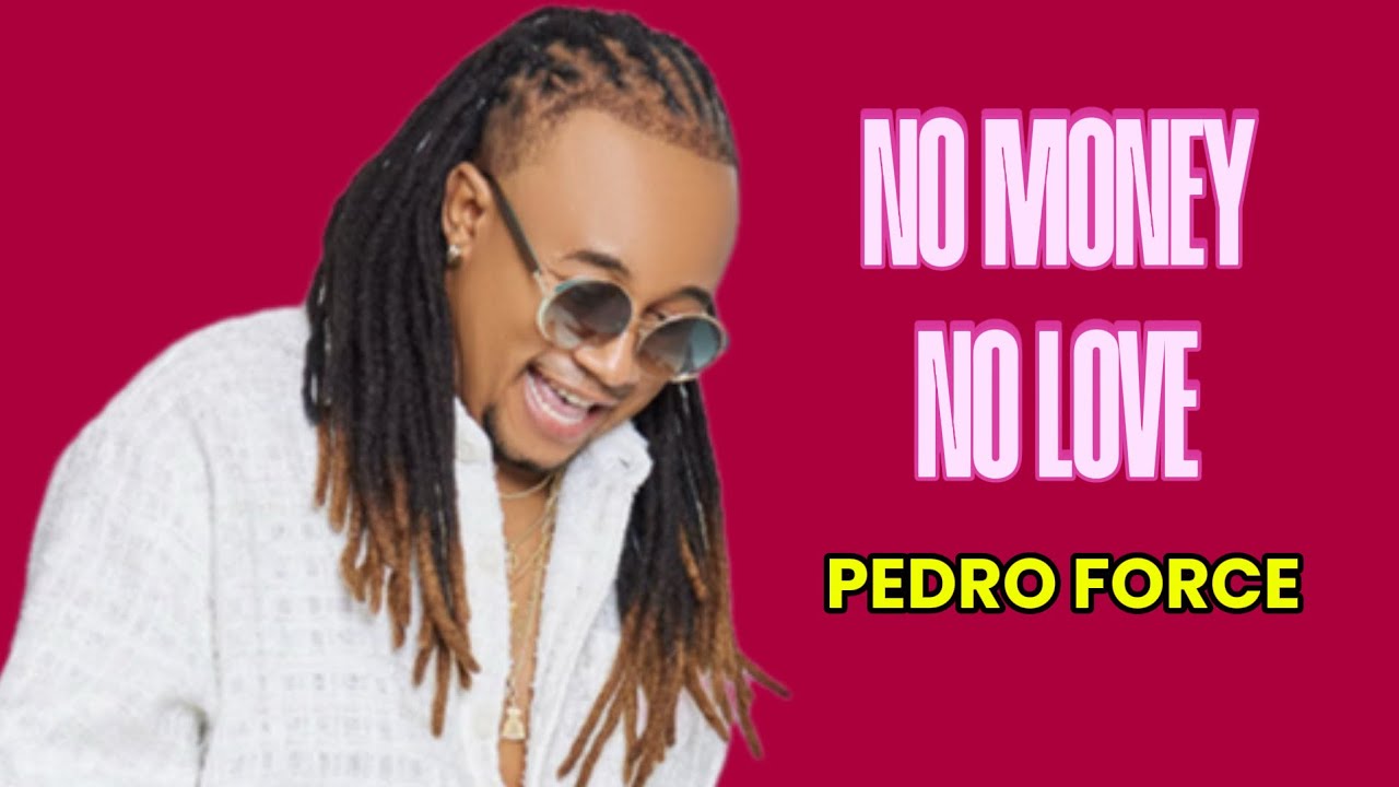 NO MONEY NO LOVE - PEDRO FORCE (MUSIC 2026)