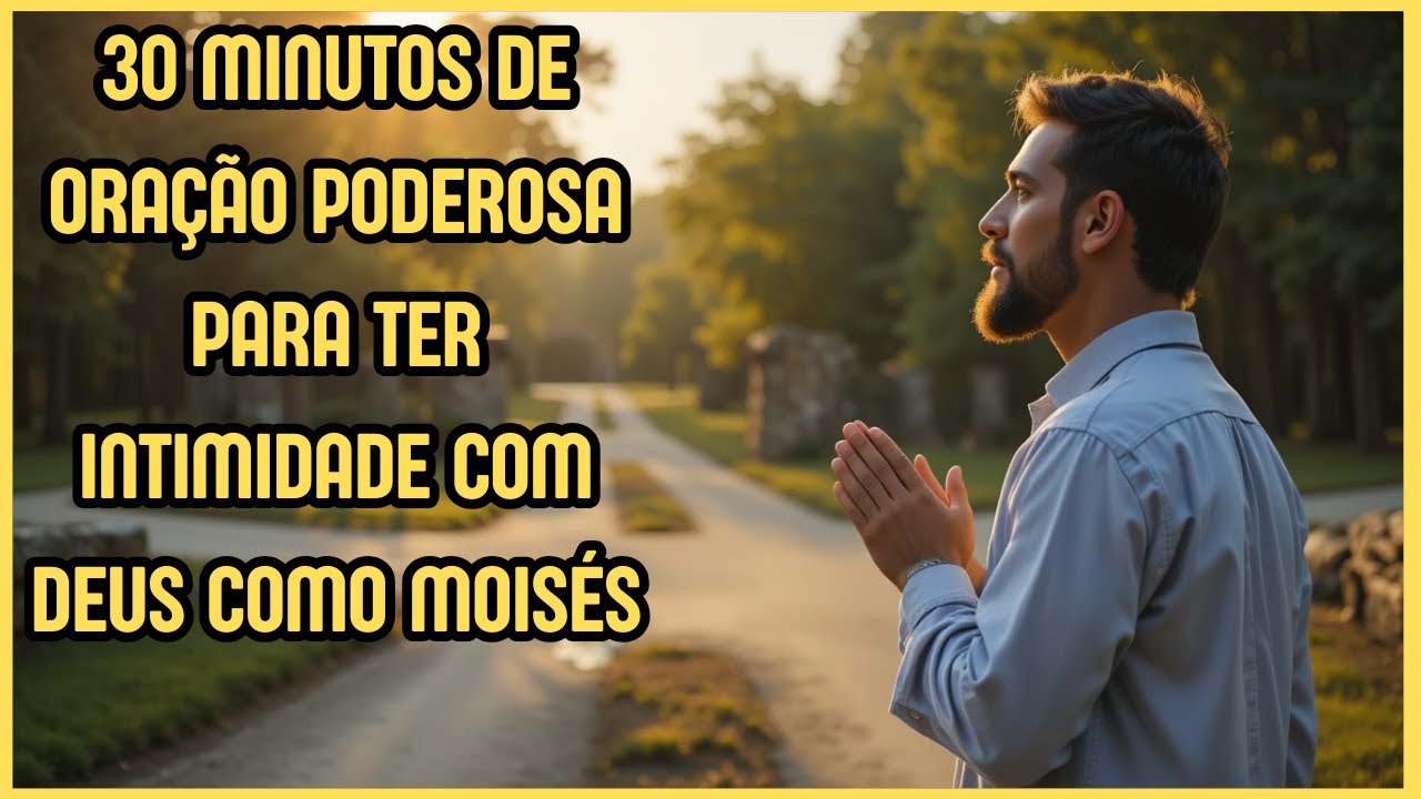 ORAÇÃO DO DIA - PODEROSA ORAÇÃO PARA TER INTIMIDADE COM DEUS COMO MOISÉS