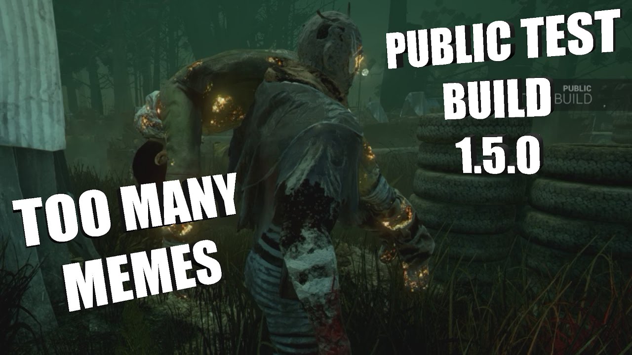 Dead By Daylight PUBLIC TEST BUILD 1.5.0 | TOO MANY MEMES