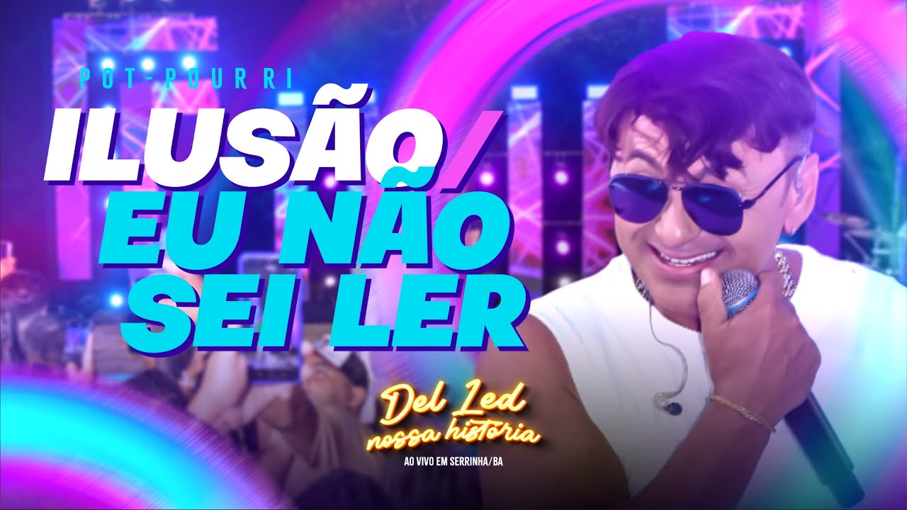 Del Led - Ilusão / Eu não sei ler - DVD #NossaHistória (Ao Vivo)