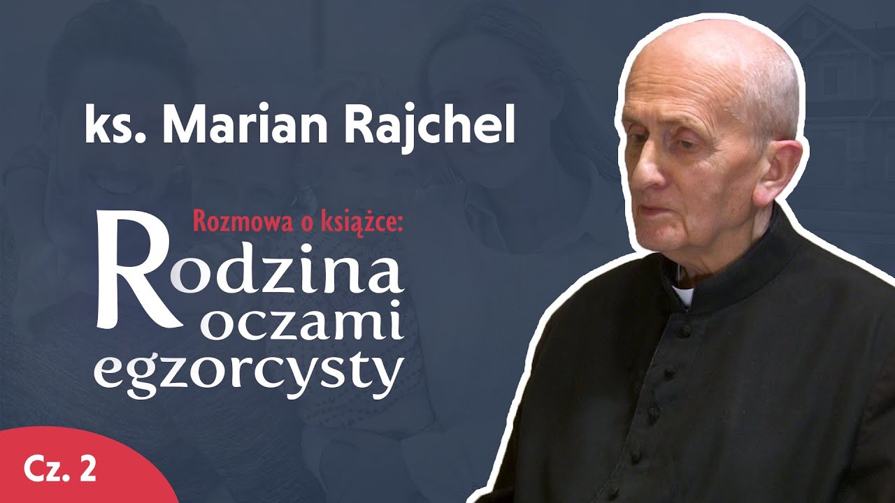 Egzorcysta o rodzinie I ks. Marian Rajchel – Ostatni wywiad! I Cz. 2