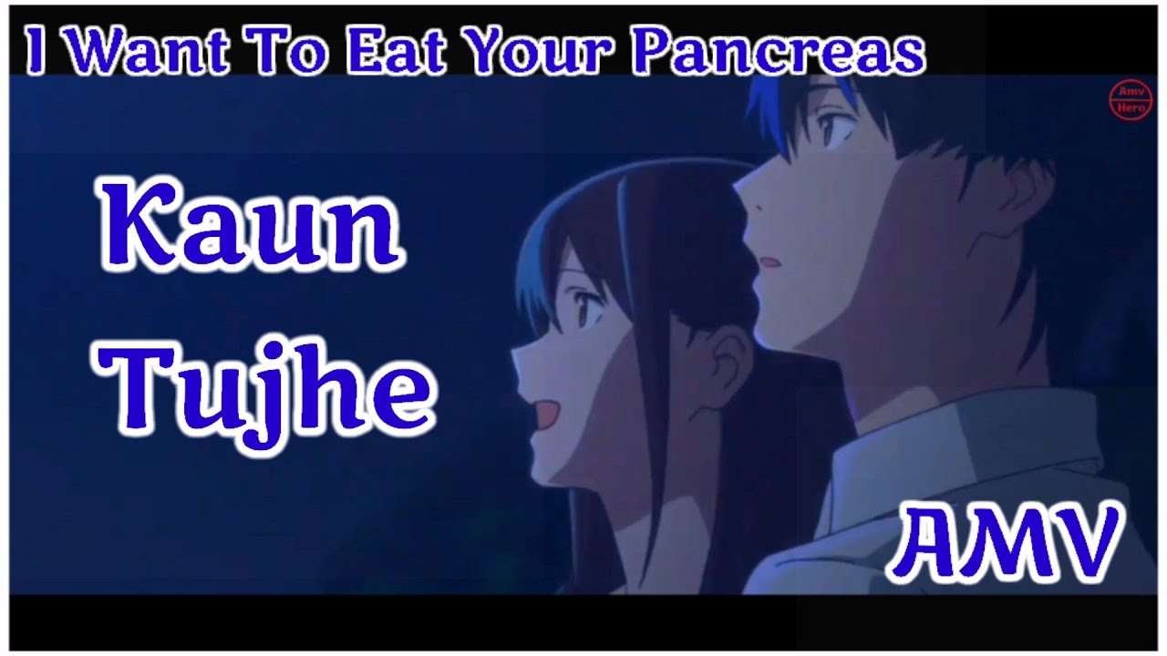I Want To Eat Your Pancreas Amv | Hindi Amv | Kaun Tujhe Song |