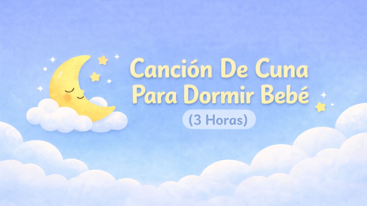 Canción De Cuna Para Dormir Bebé (3 Horas)