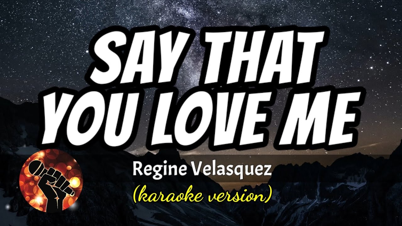 SAY THAT YOU LOVE ME - REGINE VELASQUEZ (karaoke version)