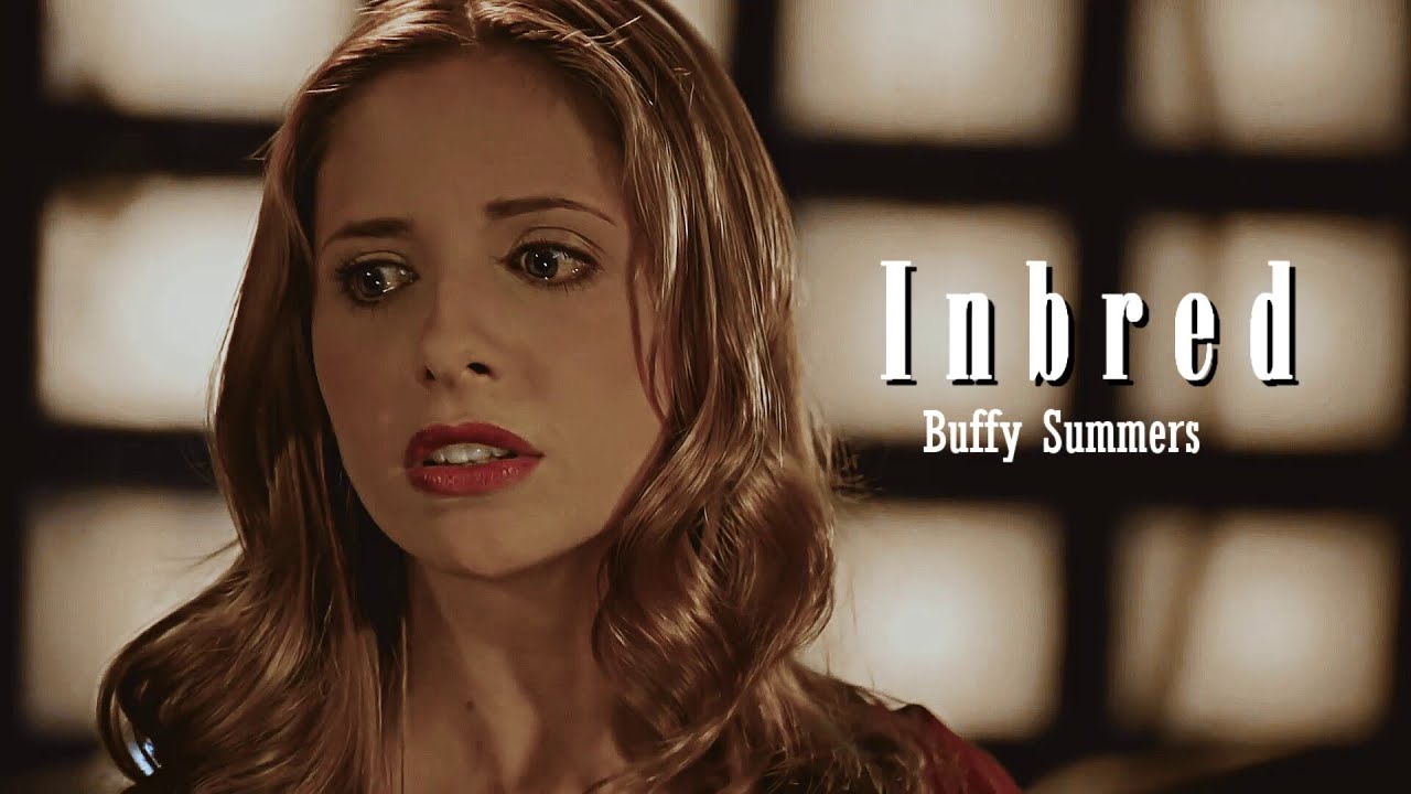 Buffy Summers || Inbred