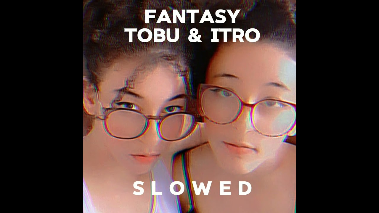 Fantasy - Tobu & Itro | Slowed down [ Gêmeas Our Wørld ]