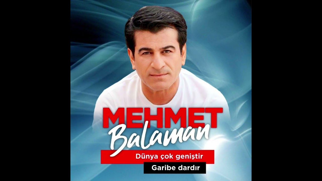 Mehmet balaman dünya çok geniştir garibe dardır