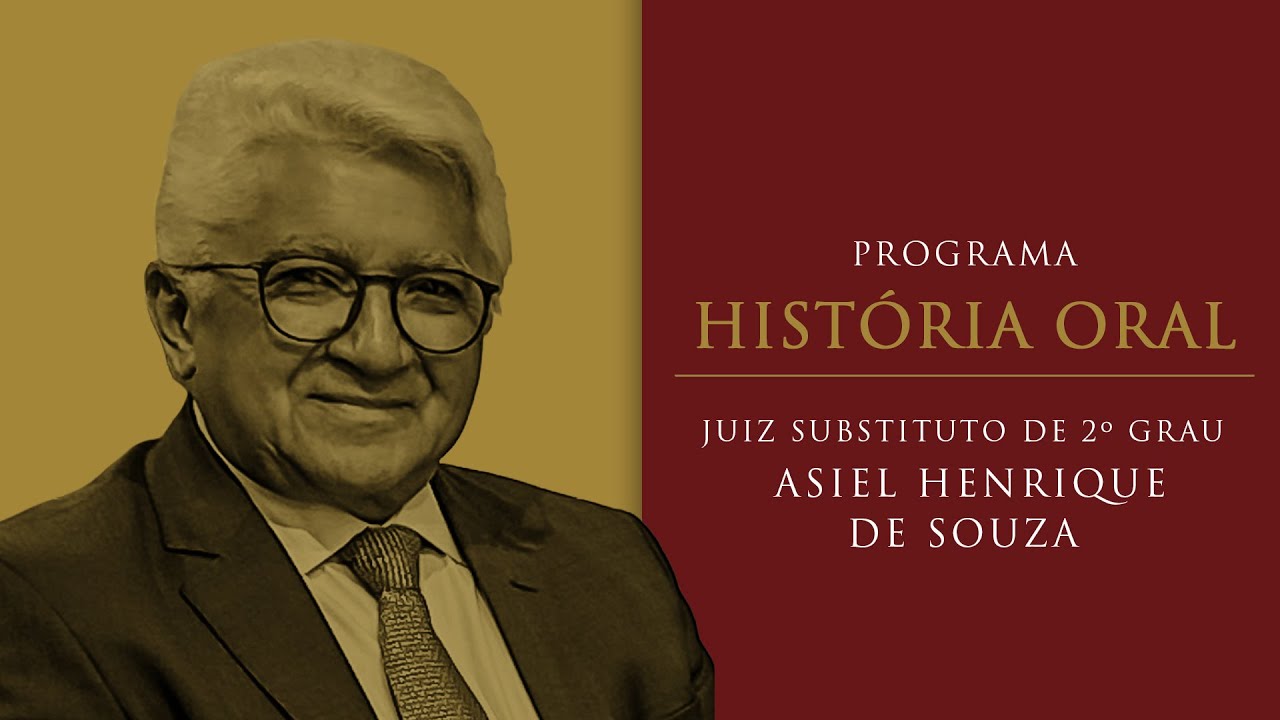 História Oral - Juiz de Direito Substituto de 2º Grau Asiel Henrique de Sousa
