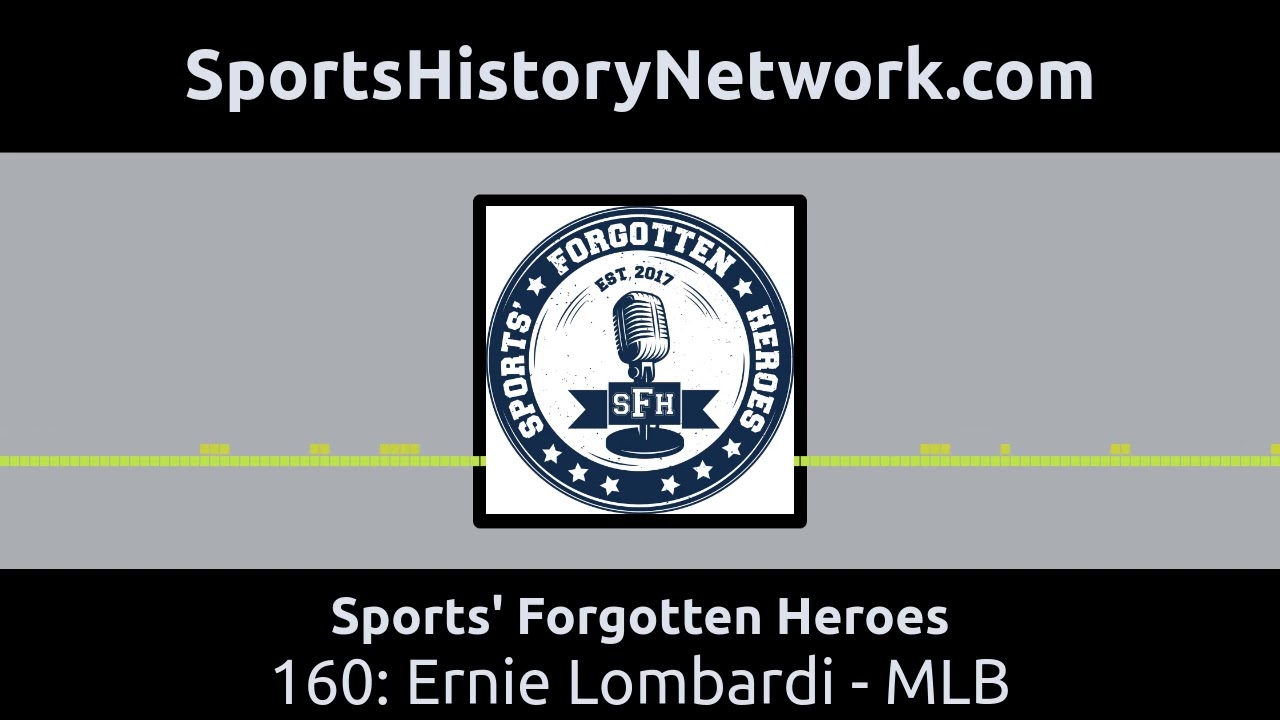 Sports' Forgotten Heroes - 160: Ernie Lombardi - MLB