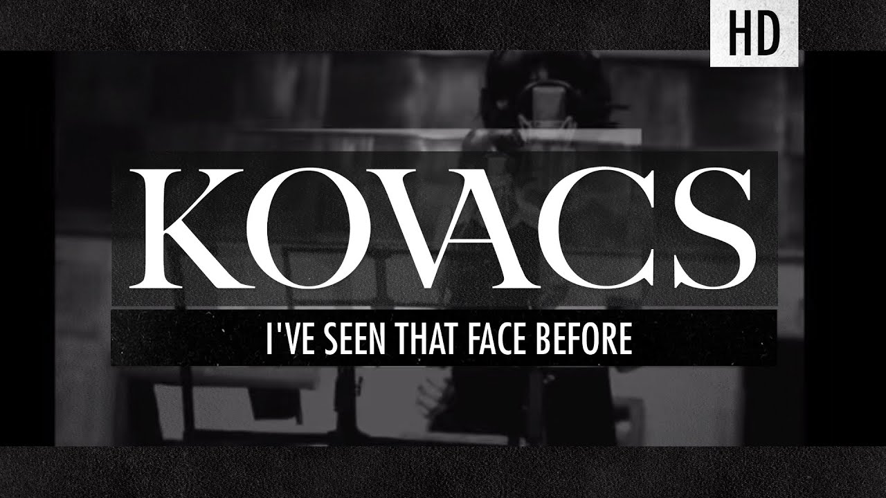 Kovacs - I've Seen That Face Before