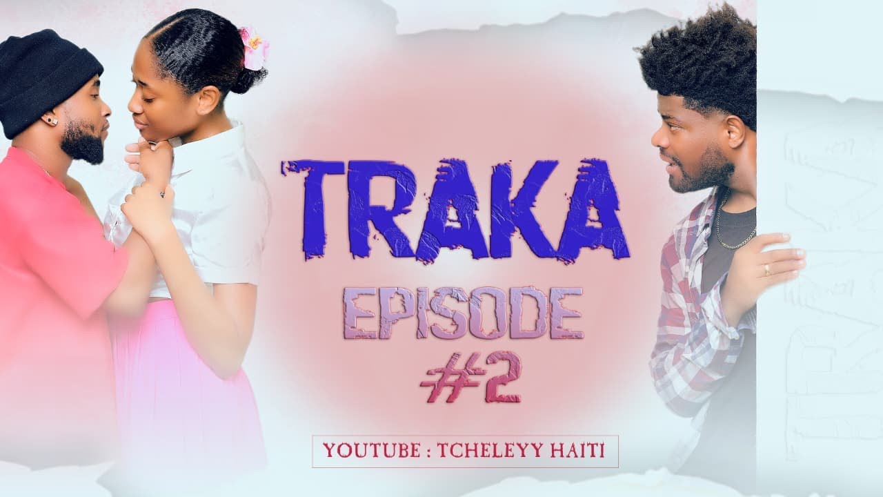 TRAKA - EPISODE 2 ( NOUVEAU FEUILLETON HAITIEN 4K )