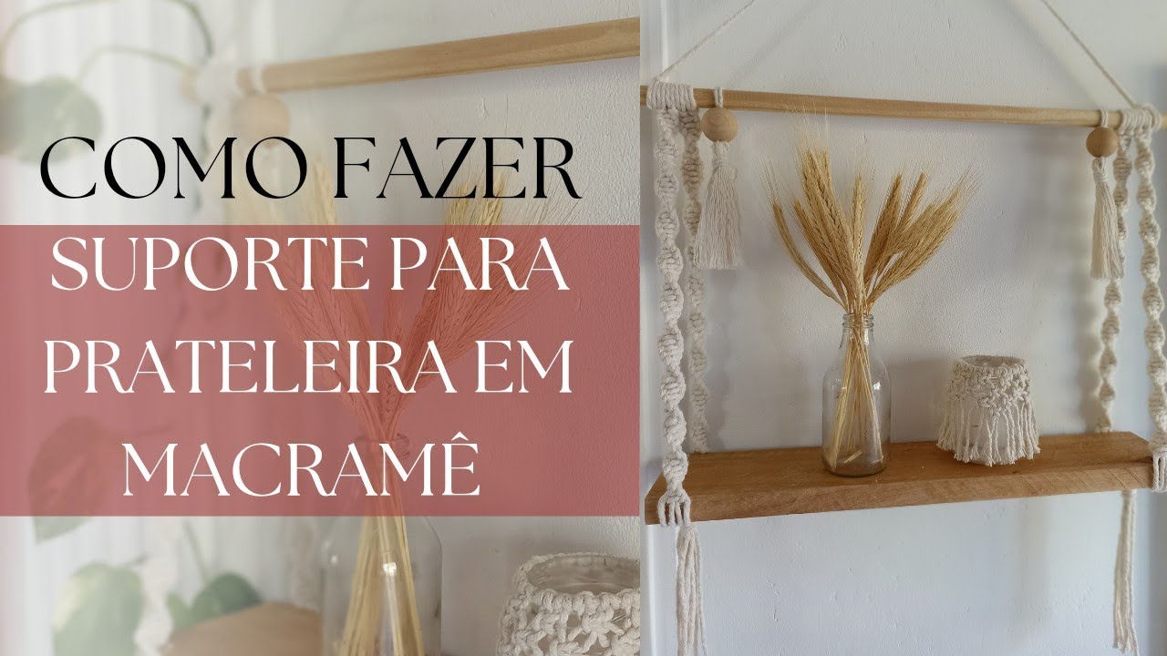 COMO FAZER SUPORTE PARA PRATELEIRA EM MACRAMÊ| TUTORIAL PRATELEIRA EM MACRAMÊ