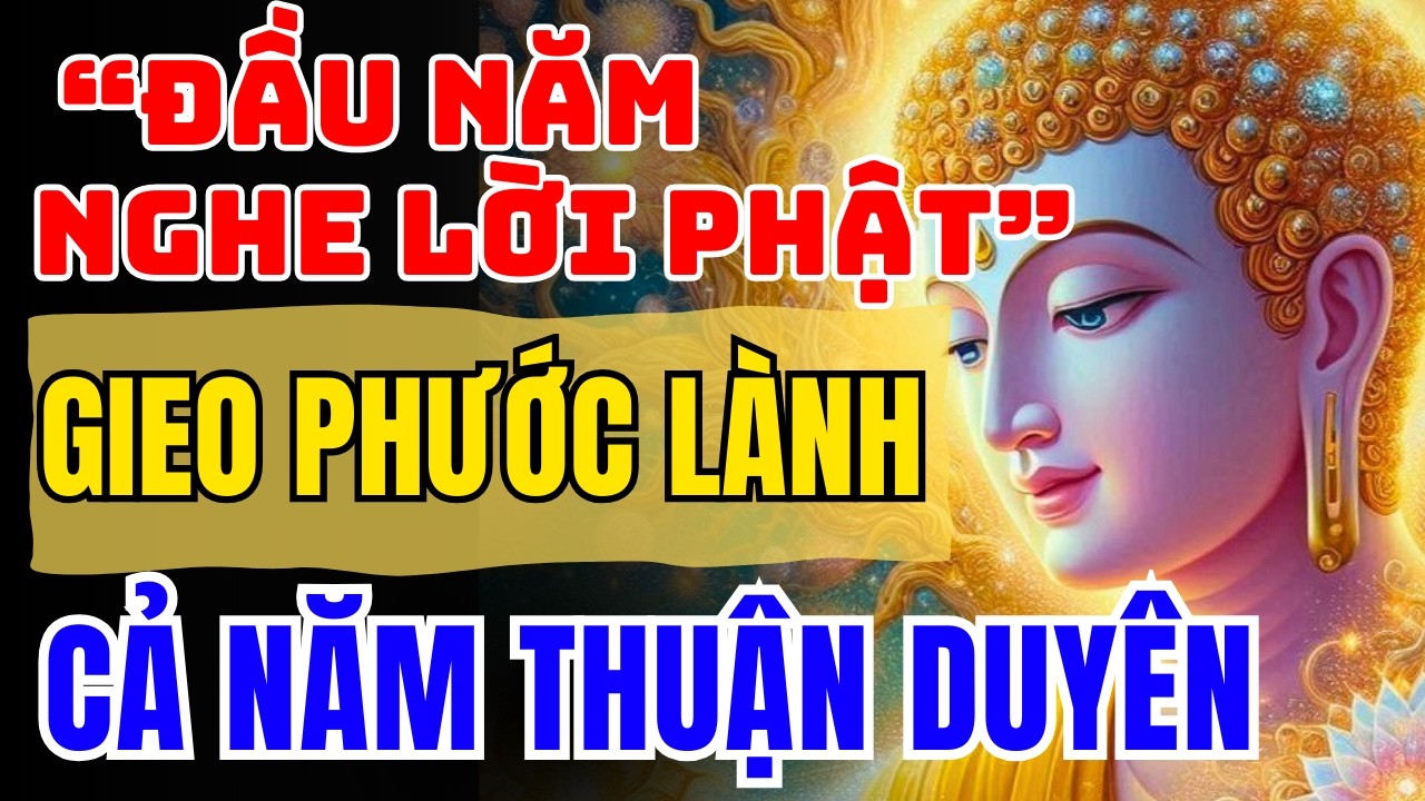 Đầu Năm Nghe Lời Phật: Nhẹ Tâm – Đủ Phước – Cả Năm Thuận Duyên
