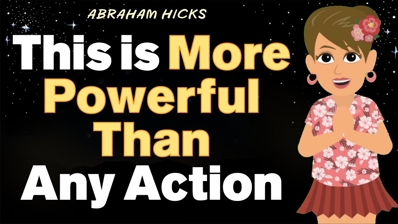 This is More Powerful Than Any Action - Abraham Hicks 2025