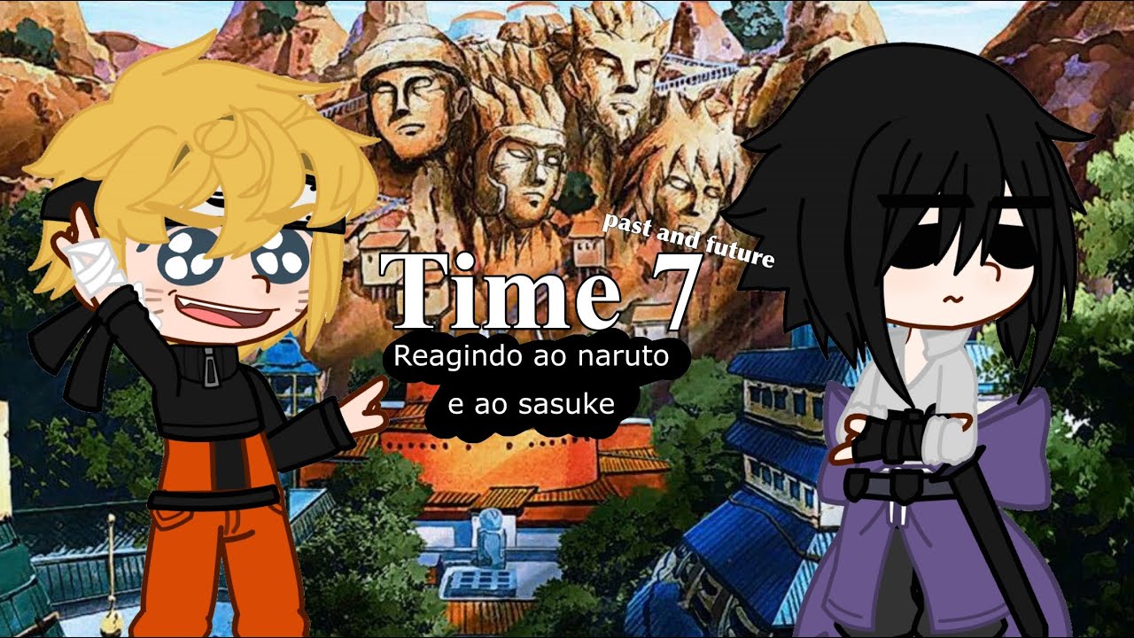 Time 7 (passado e futuro) reagindo a tipo narutin e tipo sasukezin - Narusasu?