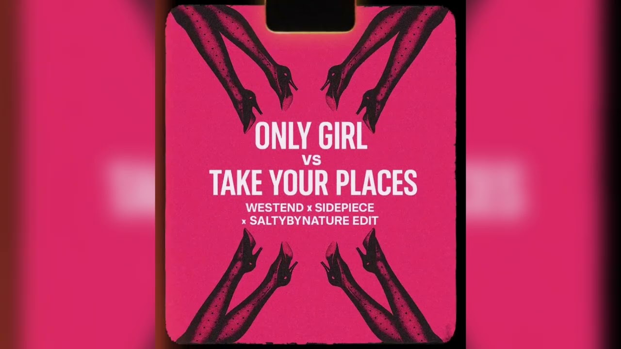 Only Girl vs Take Your Places (Westend x SIDEPIECE x SaltyByNature Edit)