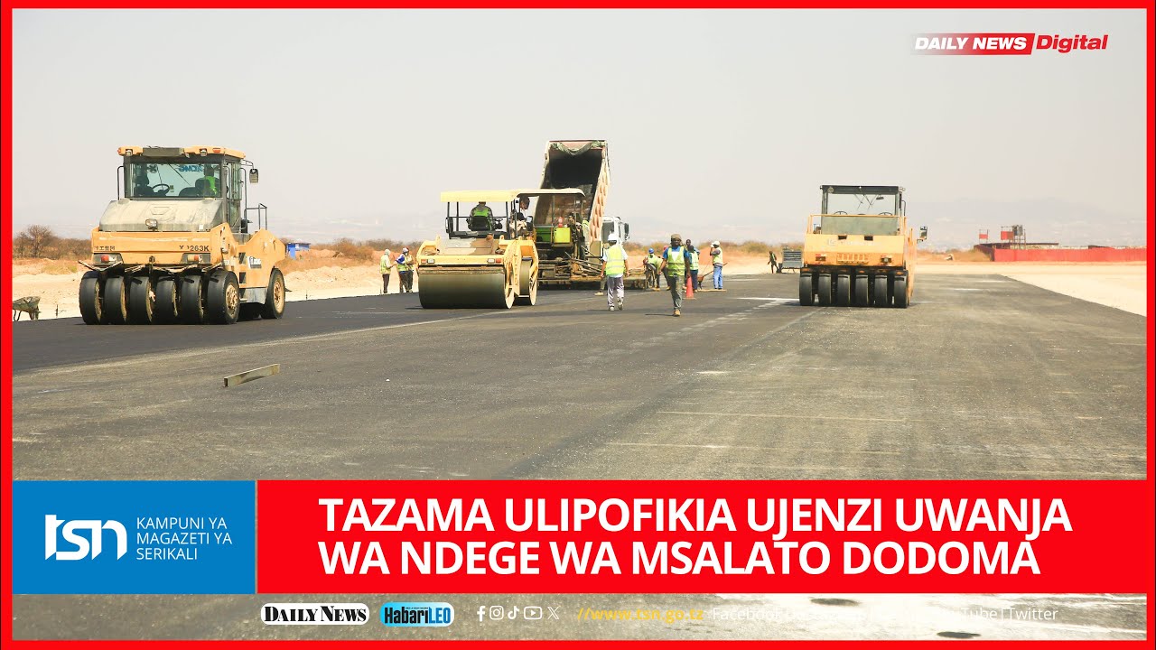 TAZAMA ULIPOFIKIA UJENZI WA UWANJA WA NDEGE WA MSALATO DODOMA