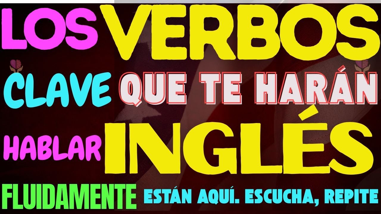 😎LOS VERBOS MÁS USADOS DEL MUNDO EN INGLÉS ESTÁN AQUÍ. ESCUCHA, REPITE Y SORPRENDE A TODOS