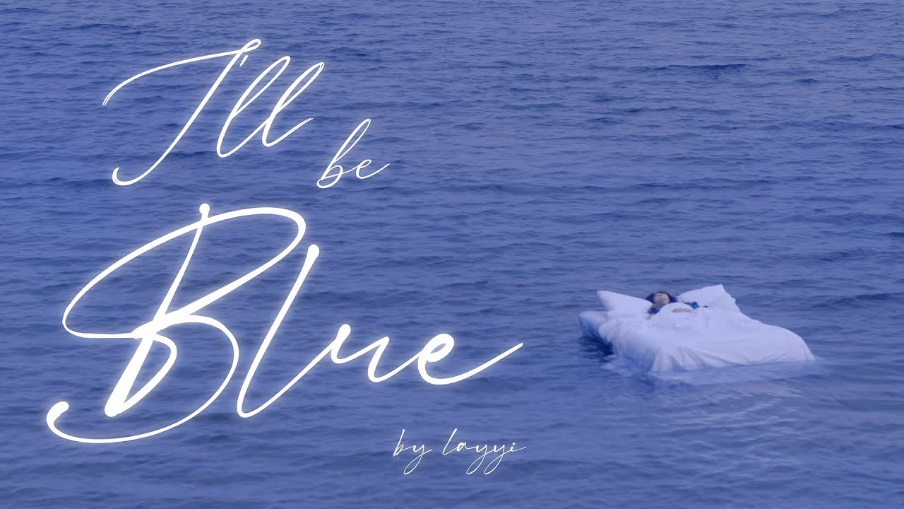 i'll be blue - LAYYI (Official Music Video)