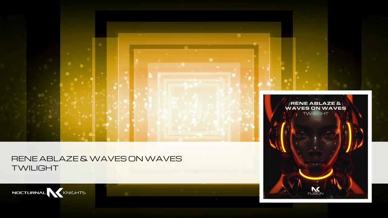 Rene Ablaze & Waves on Waves - Twilight (Nocturnal Knights Fusion)