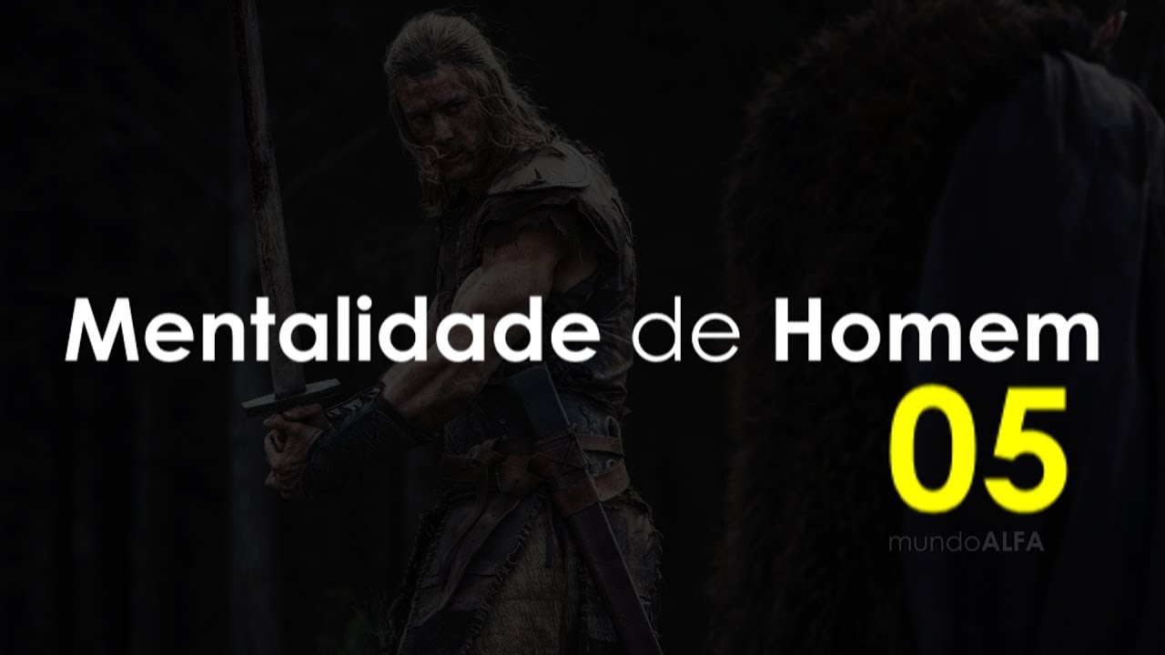 MENTALIDADE DE HOMEM - 05