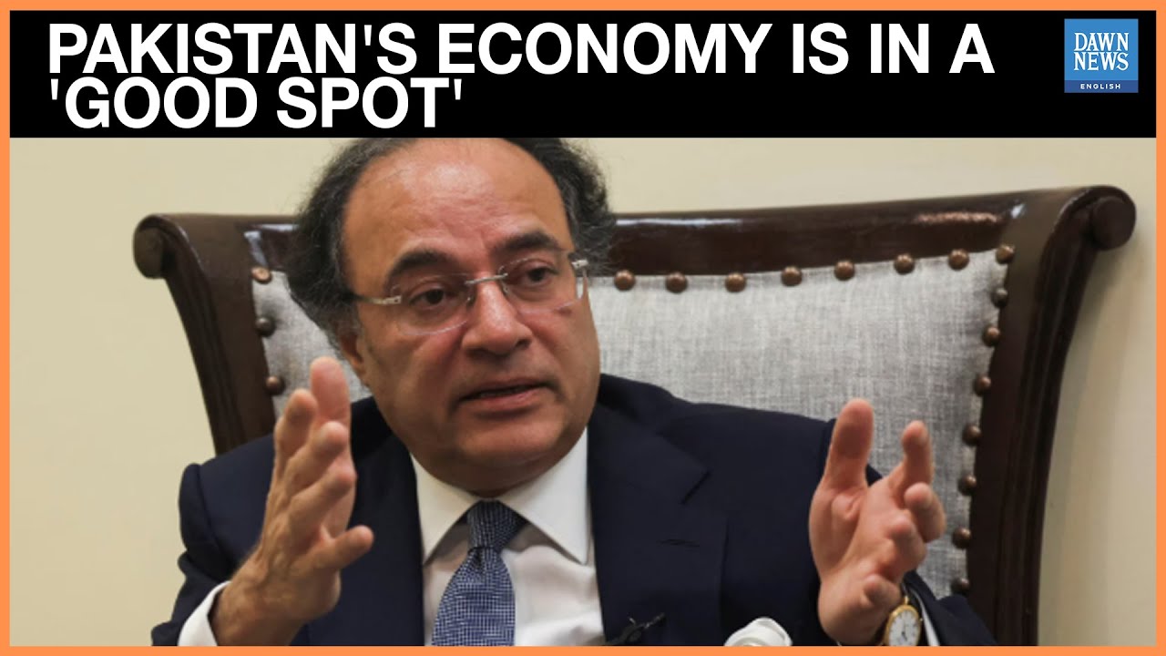 Pakistan&rsquo;s Economy In A &lsquo;Good Spot&rsquo;, Says Finance Minister | Dawn News English