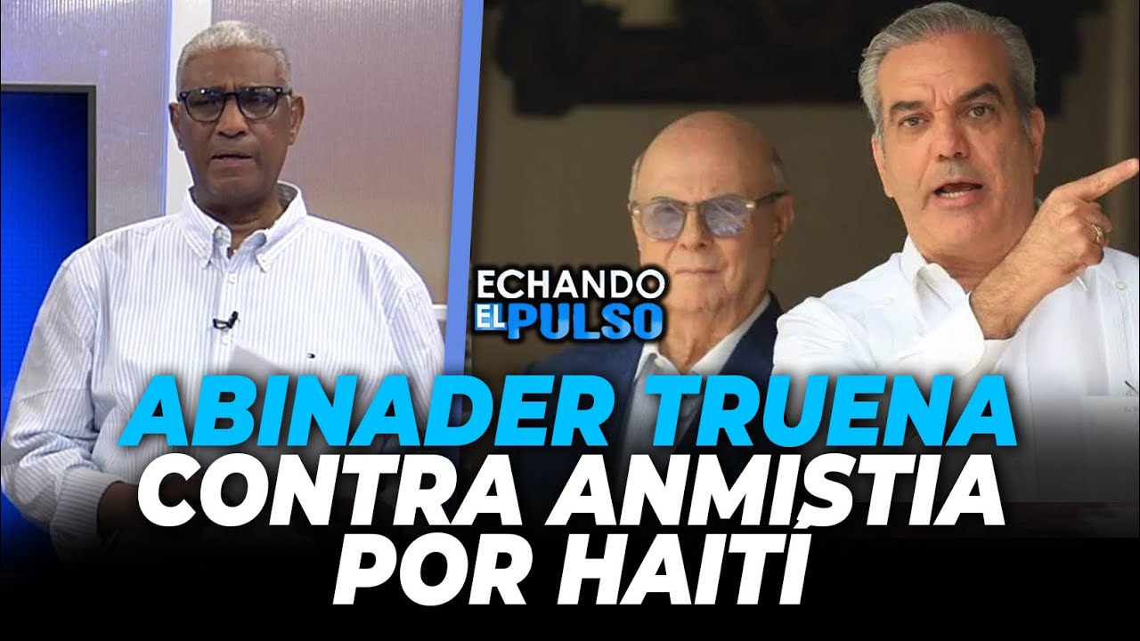 Johnny Vásquez|Abinader responde a Amnistía, Tragedia en Yola y Código Penal avanza|Echando El Pulso