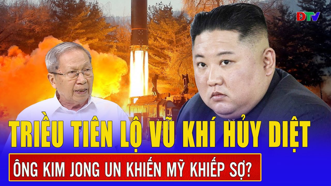 Thiếu tướng Lê Văn Cương: Ông Kim Jong Un tiết lộ “vũ khí khủng khiếp” khiến Mỹ phải nín thở?