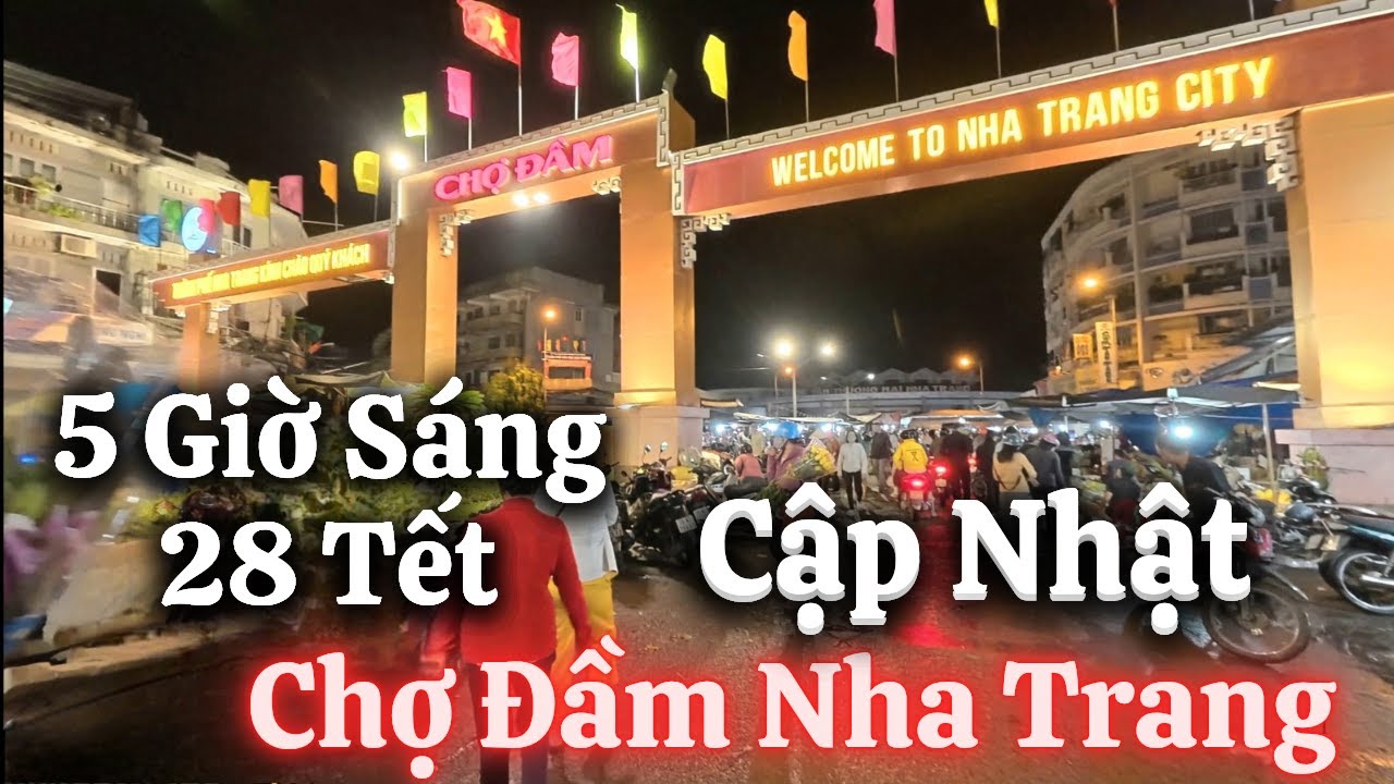 Cập Nhật Chợ Đầm Nha Trang Lúc 5 Giờ Sáng 28 Tết(27/1/2025)Không Ngờ Quá Nhộn Nhịp/dân Nhatrang79.