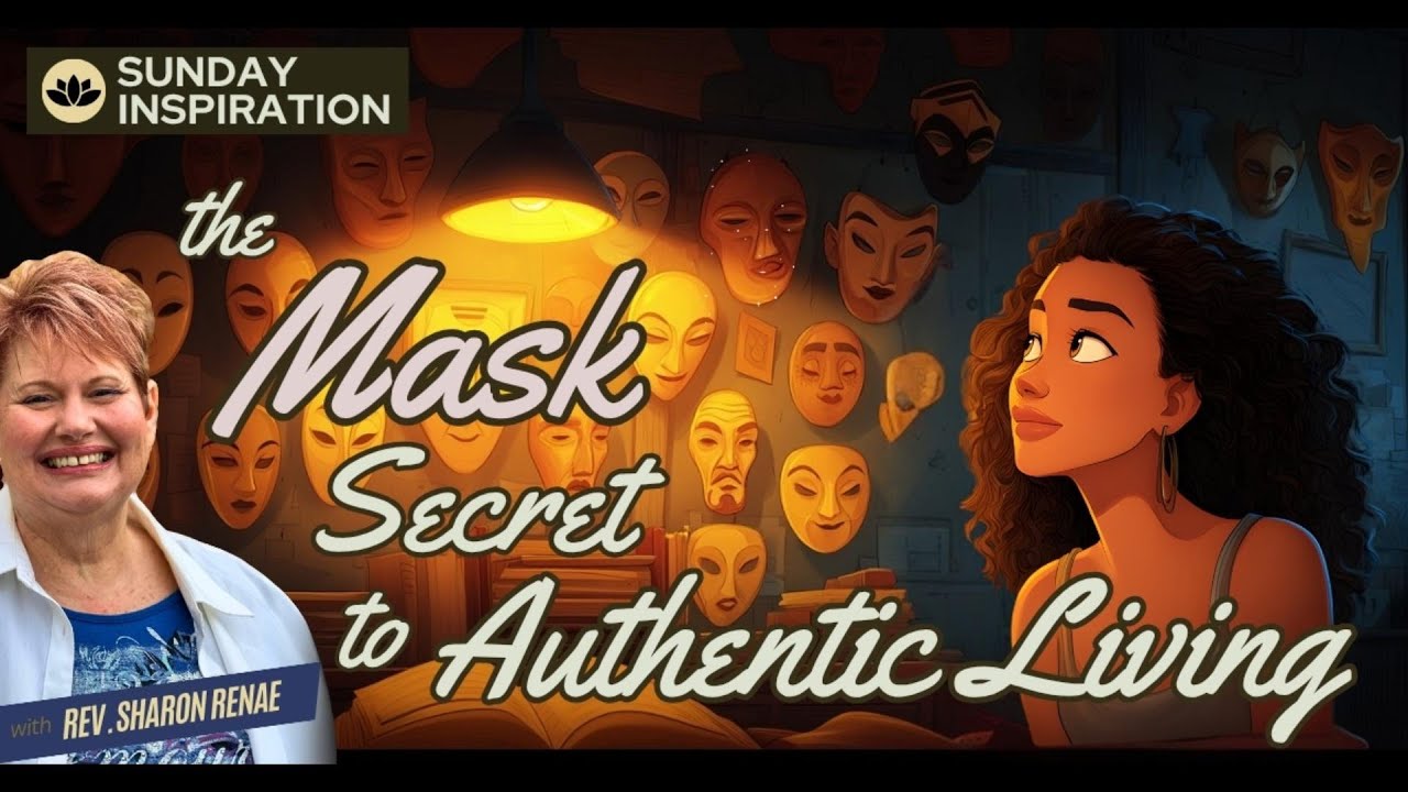 The Mask Secret to Authentic Living | Sunday Inspiration with Rev. Sharon Renae