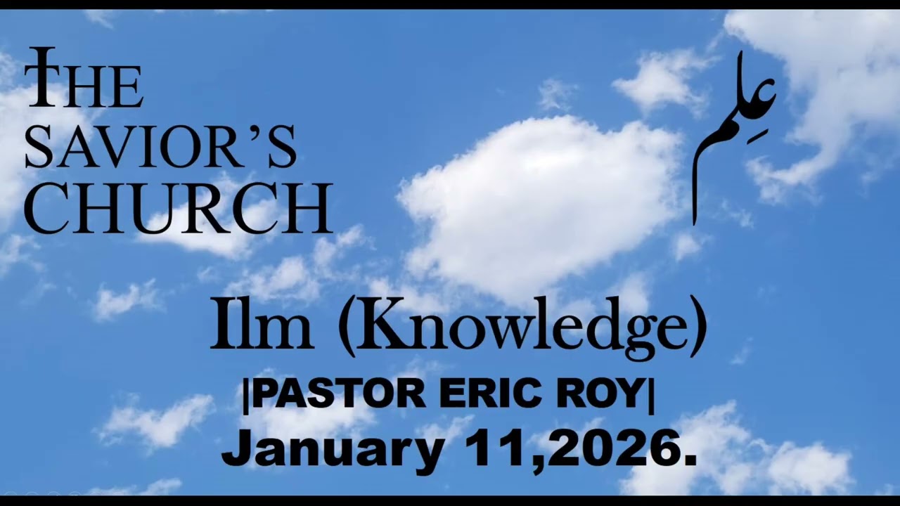 Ilm (Knowledge) |Pastor Eric Roy| January 11,2026.