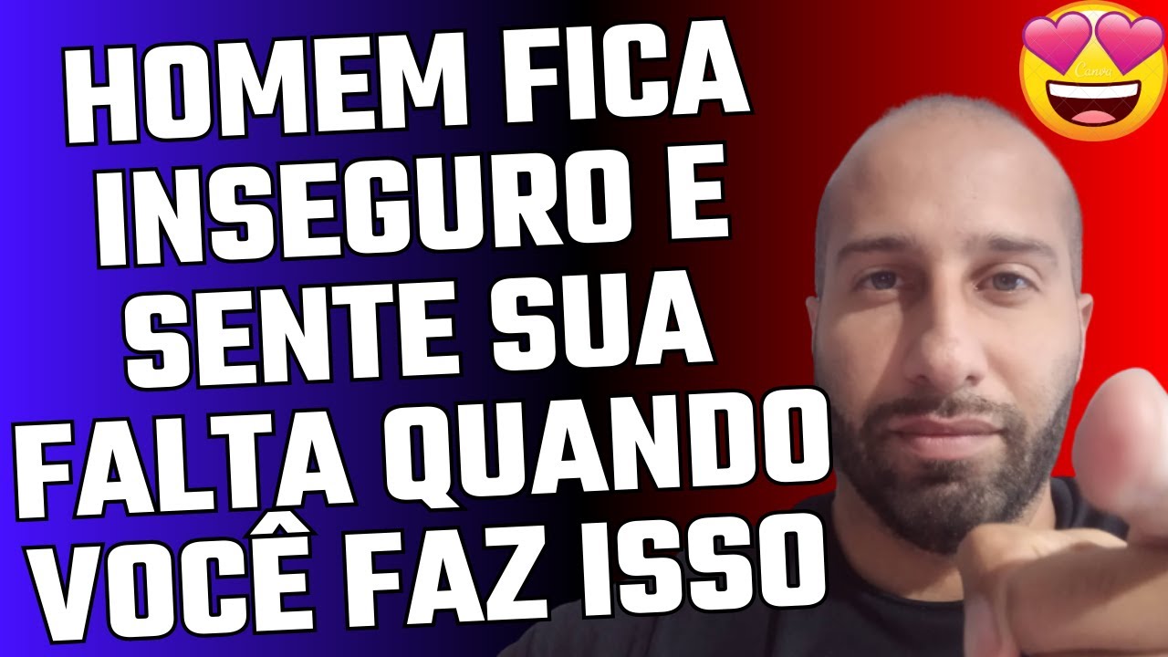 HOMEM FICA INSEGURO E SENTE SUA FALTA QUANDO VOCÊ FAZ ISSO | Will Nascimentto