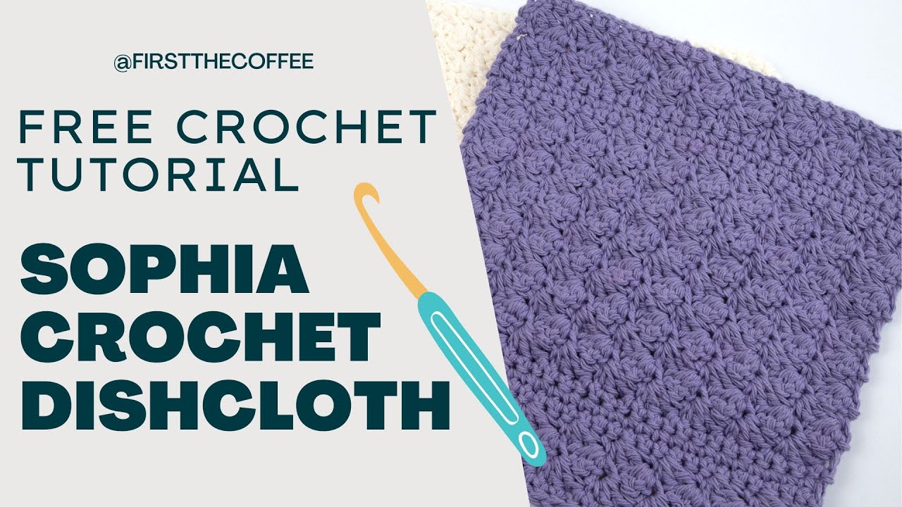 Sophia Crochet Dishcloth Pattern, Free crochet dish cloth pattern tutorial