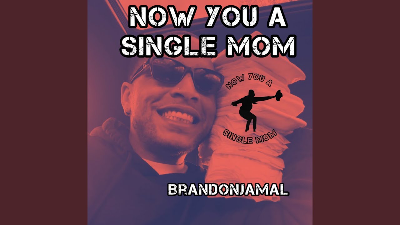 Now You A Single Mom