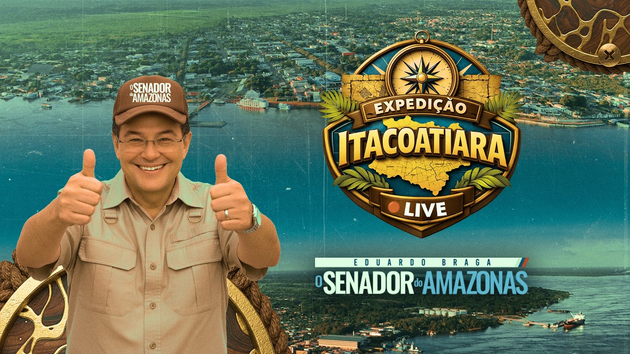 EXPEDIÇÃO ITACOATIARA COM SENADOR EDUARDO BRAGA