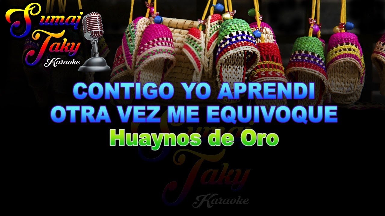 HUAYNOS DE ORO  MIX CONTIGO YO APRENDI OTRA VEZ ME EQUIVOQUE KARAOKE