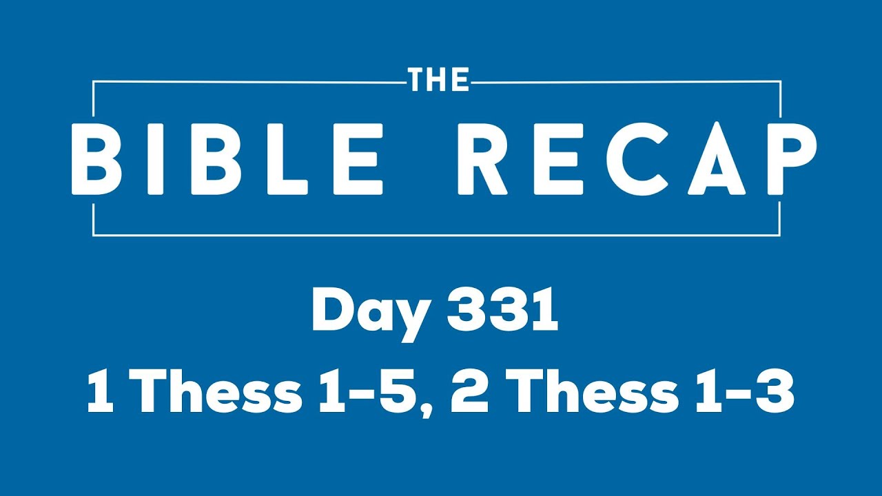 Day 331 (1 Thessalonians 1-5, 2 Thessalonians 1-3)