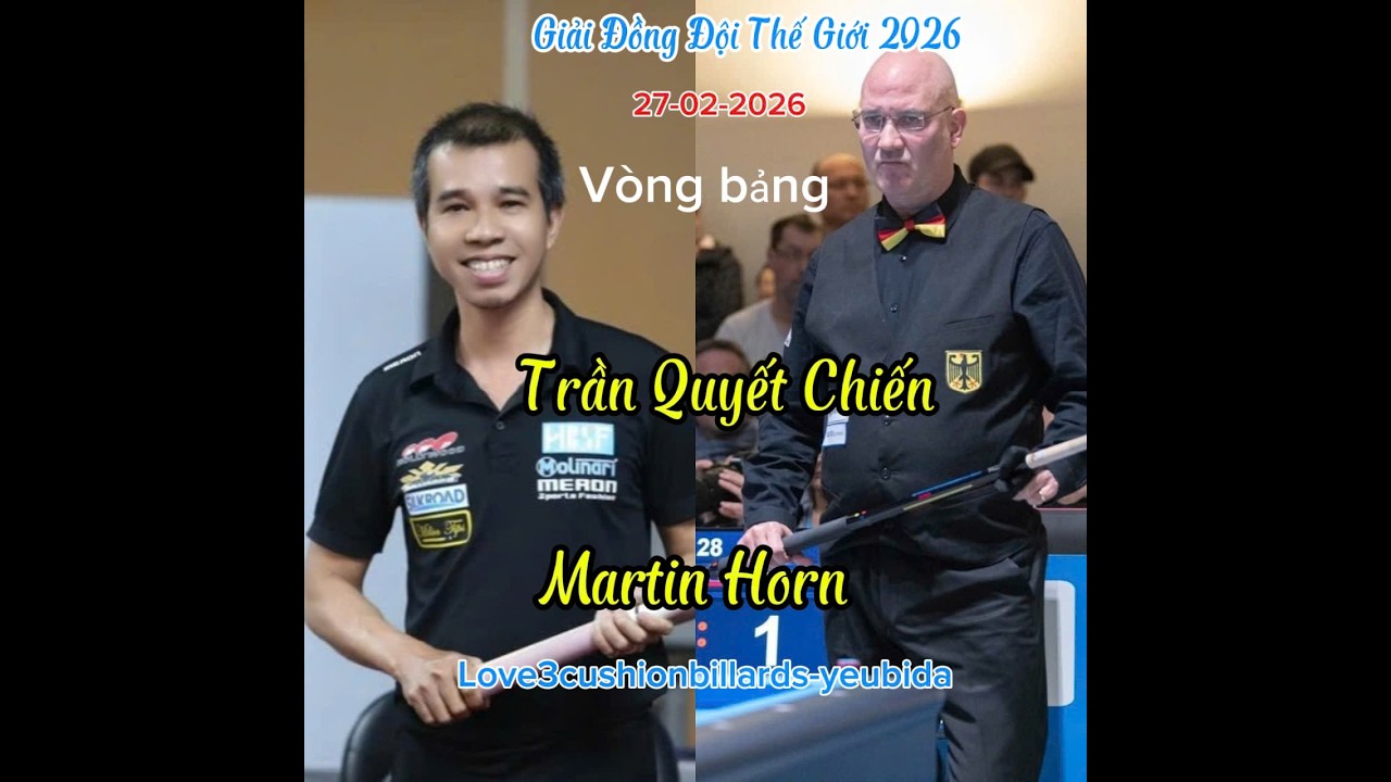 Đồng Đội Thế Giới 2026: Trần Quyết Chiến bước vào lượt trận thứ 2 vòng bảng  gặp Martin HORN. 27-02