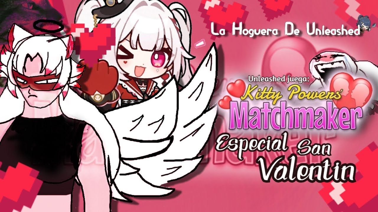 ❤️ UNLEASHED JUEGA AL KITTY POWERS MATCHMAKER ❤️(ESPECIAL DE SAN VALENTIN)