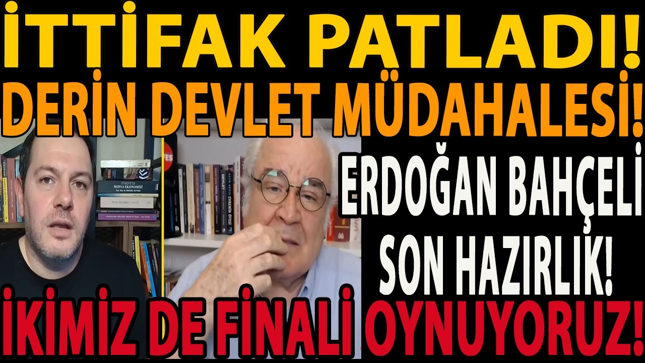 İTTİFAK PATLADI! DERİN DEVLET M&Uuml;DAHALESİ! ERDOĞAN BAH&Ccedil;ELİ SON HAZIRLIK! İKİMİZ DE FİNALİ OYNUYORUZ!