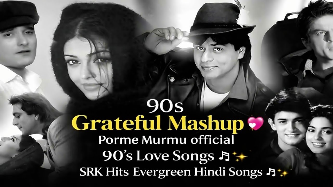 90s Grateful Mashup 💖 | Porme Murmu official 90’s Love Songs | SRK Hits | Evergreen Hindi Songs 🎶✨