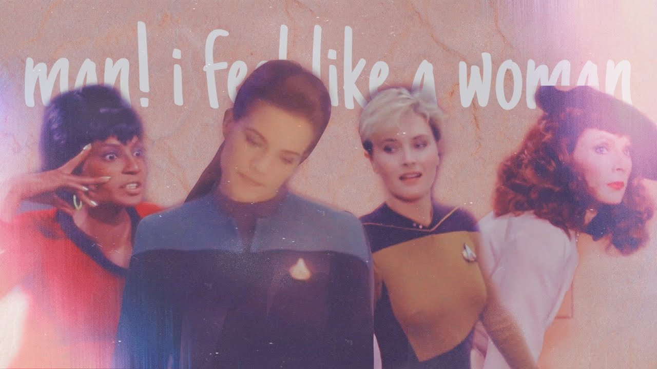 {Women of Star Trek} Man! I feel like a woman (thank you for 500 subs!)