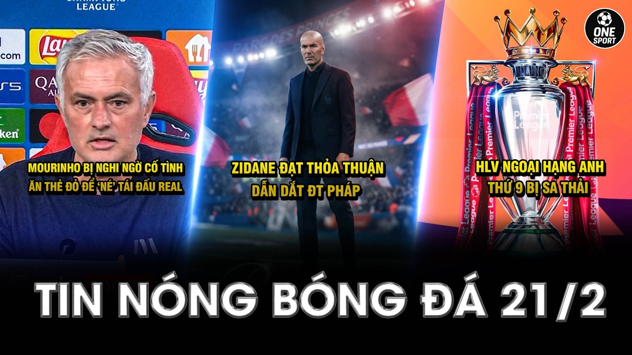 TIN NÓNG BÓNG ĐÁ 21/2 | ZIDANE ĐẠT THỎA THUẬN DẪN DẮT ĐT PHÁP - HLV NGOẠI HẠNG ANH THỨ 9 BỊ SA THẢI