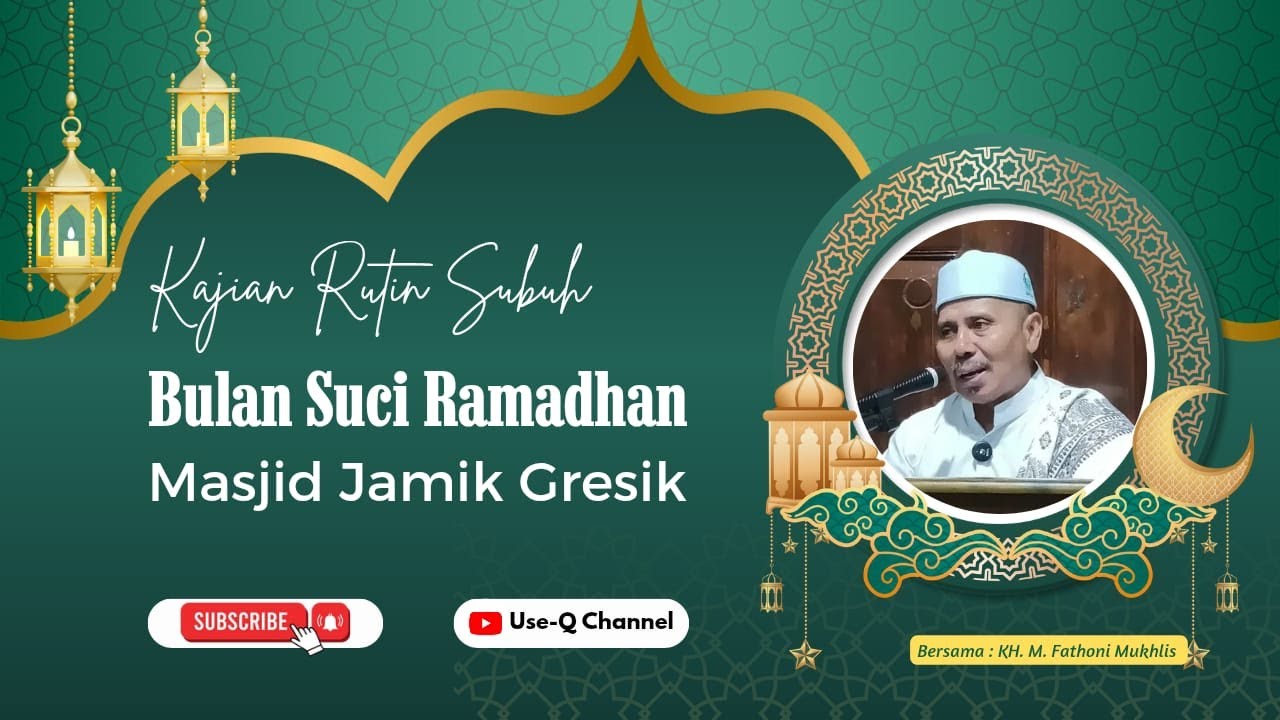 Kajian Subuh Bulan Ramadhan 1447 H. Masjid Jamik Gresik bersama KH. M. Fathoni Mukhlis, SQ.