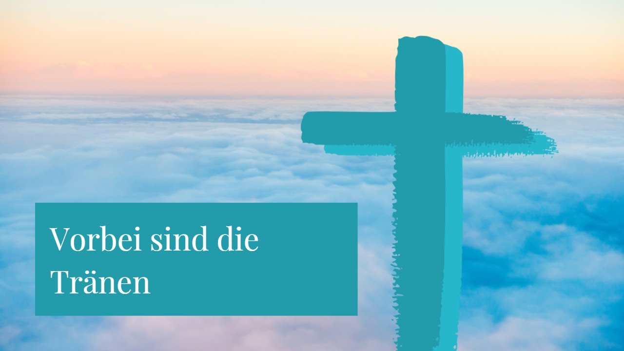Vorbei sind die Tränen