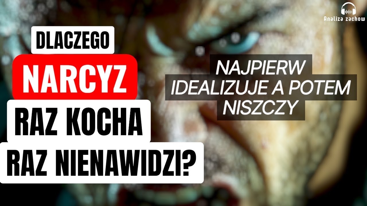 Narcyz i deficyt stałości obiektu. Czemu narcyz widzi cię jako ideał, albo jako wroga?