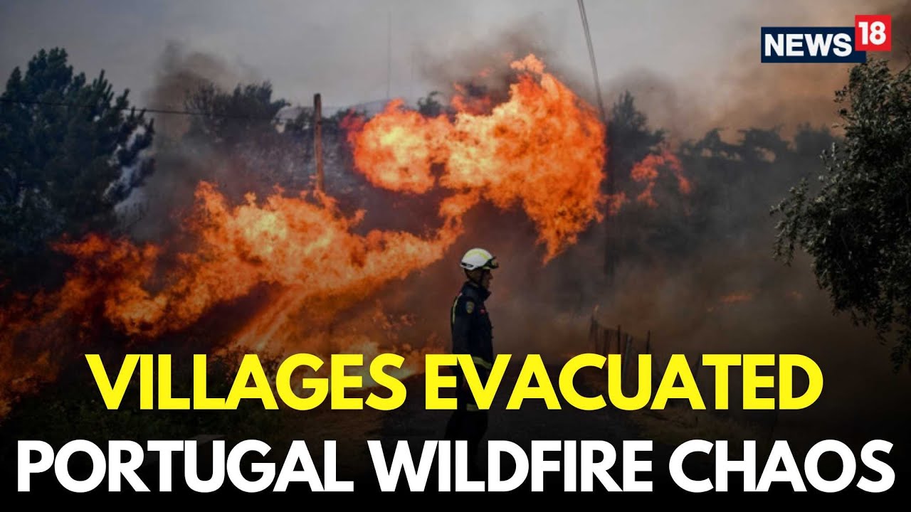 Wildfire LIVE | Portugal Evacuates Villages As Wildfires Injure 19, Deploy 1,800 Firefighters | N18G