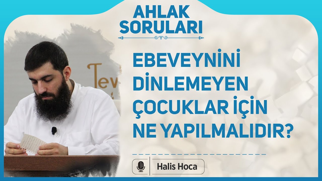 Ebeveynini dinlemeyen çocuklar için ne yapılmalıdır? Halis Bayancuk Hoca