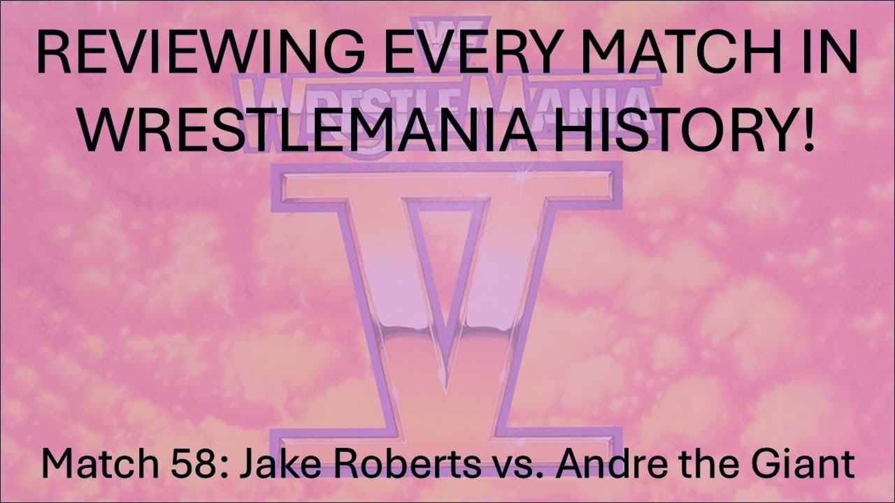 Reviewing Every Match In WrestleMania History 58: Jake Roberts vs. Andre the Giant (WM5)