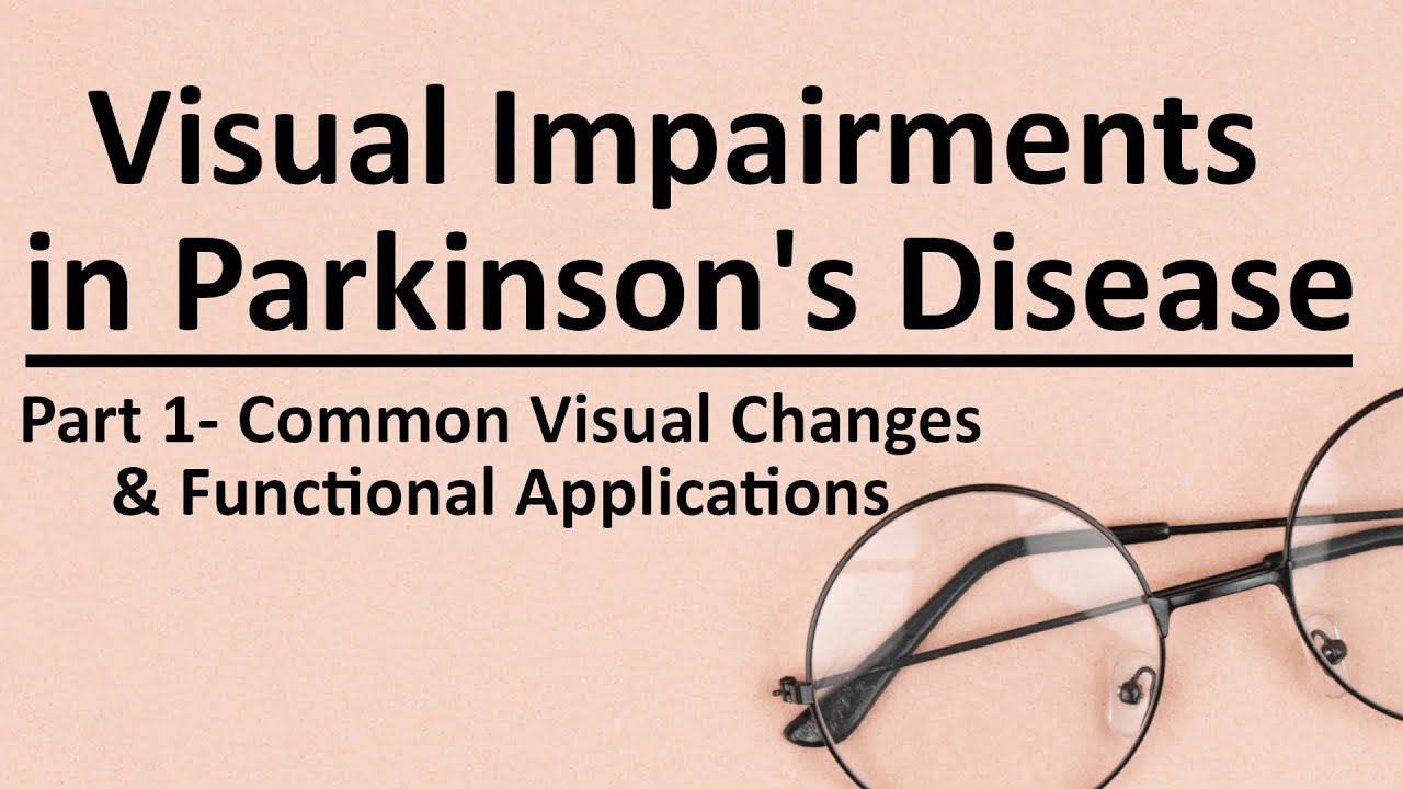 Visual Impairments in Parkinson's Disease. Part 1- Common Visual Changes & Functional Applications